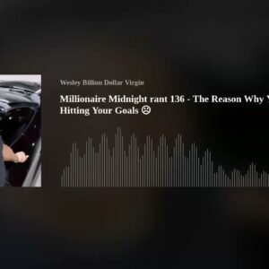 Millionaire Midnight rant 136 - The Reason Why You’re Not Hitting Your Goals ☹️