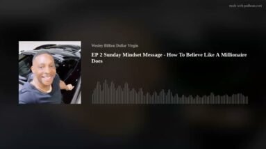 EP 2 Sunday Mindset Message - How To Believe Like A Millionaire Does