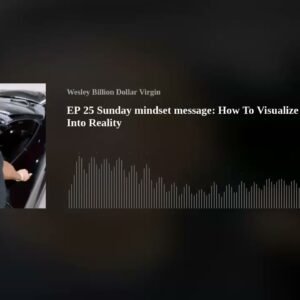 EP 25 Sunday mindset message: How To Visualize Your Dreams Into Reality
