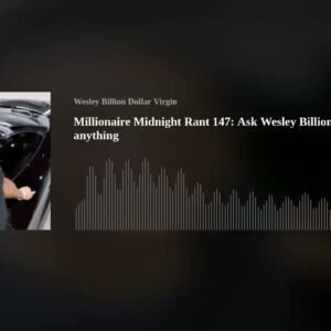 Millionaire Midnight Rant 147: Ask Wesley Billion Dollar Virgin anything