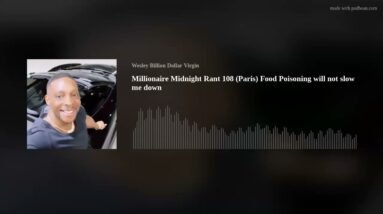 Millionaire Midnight Rant 108 (Paris) Food Poisoning will not slow me down