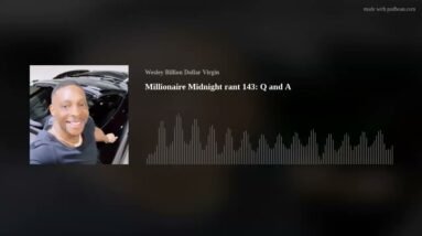 Millionaire Midnight rant 143: Q and A